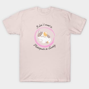 I don't want to Participate in Society Kitten 2 T-Shirt